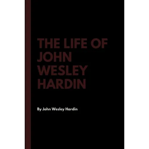 The Life of John Wesley Hardin - Paperback