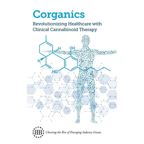 Corganics: Revolutionizing Healthcare With Clinical Cannabinoid Therapy - Paperback