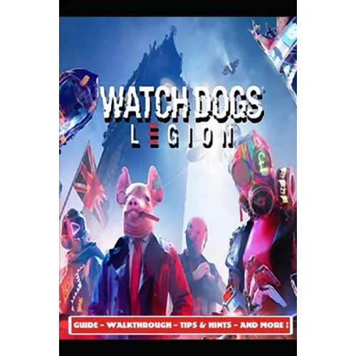 Watch Dogs Legion Guide - Walkthrough - Tips & Hints - And More! - Paperback