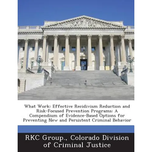 What Work: Effective Recidivism Reduction and Risk-Focused Prevention Programs: A Compendium of Evidence-Based Options for Preven - Paperback