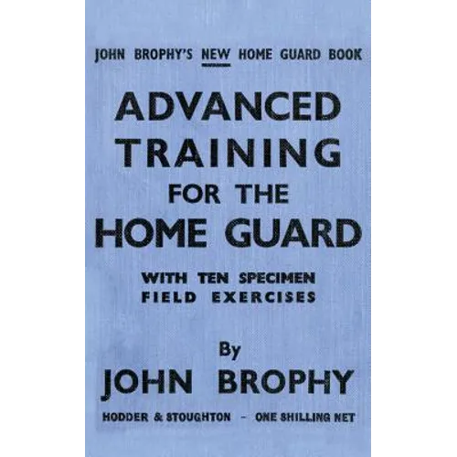 Advanced Training for the Home Guard with Ten Specimen Field Exercises - Paperback