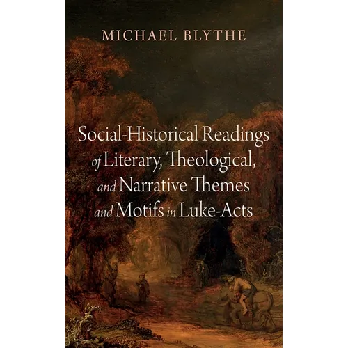 Social-Historical Readings of Literary, Theological, and Narrative Themes and Motifs in Luke-Acts - Hardcover