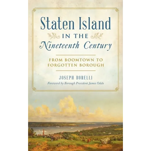 Staten Island in the Nineteenth Century: From Boomtown to Forgotten Borough - Hardcover