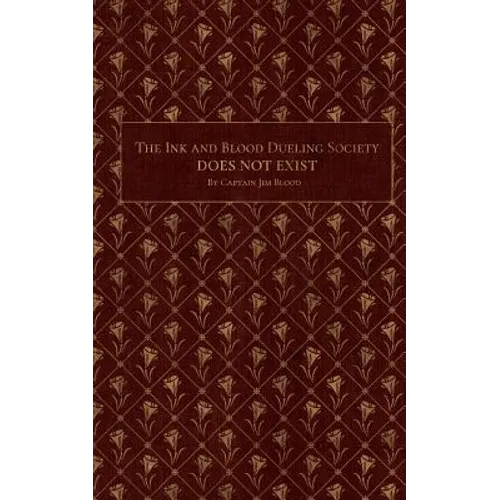 The Ink & Blood Dueling Society Doesn't Exist: A Do-It-Yourself Guide to Hosting Writing Duel Events - Paperback