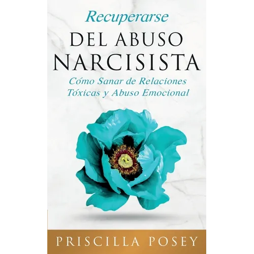 Recuperarse Del Abuso Narcisista: Cómo Sanar de Relaciones Tóxicas y Abuso Emocional (En Español/Spanish Version) (Spanish Edition) - Paperback