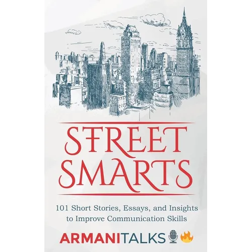 Street Smarts: 101 Short Stories, Essays, and Insights to Improve Communication Skills - Paperback