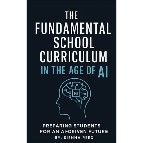 Fundamental School Curriculum: Preparing Students for Ai-Driven Future - Hardcover