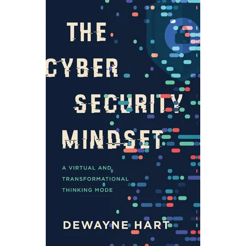 The Cybersecurity Mindset: A Virtual and Transformational Thinking Mode - Hardcover