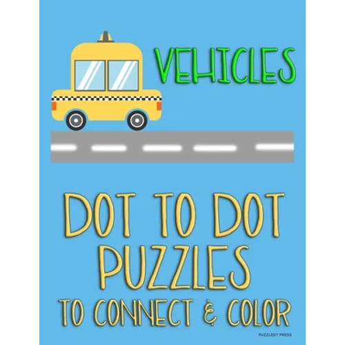 Vehicles: Dot to Dot Puzzles to Connect & Color: Cars and Construction Trucks: Fun Activity for Kids Ages 4 to 10 - Paperback