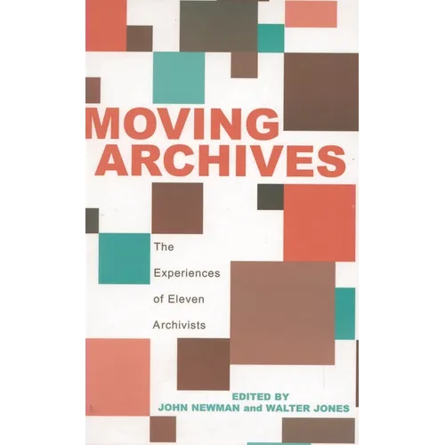 Moving Archives: The Experiences of Eleven Archivists - Hardcover