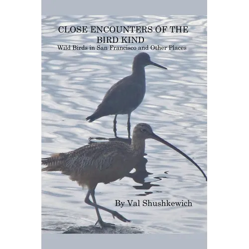 Close Encounters of the Bird Kind: Wild Birds in San Francisco and Other Places - Paperback