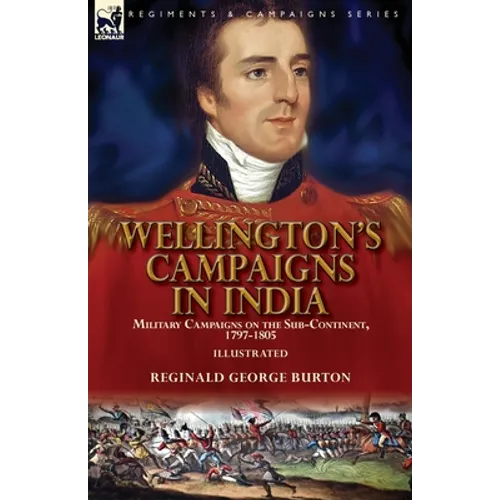 Wellington's Campaigns in India: Military Campaigns on the Sub-Continent, 1797-1805 - Paperback