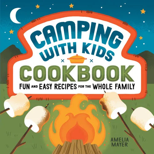 Camping with Kids Cookbook: Fun and Easy Recipes for the Whole Family - Paperback