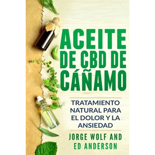 Aceite de CBD de cáñamo: Tratamiento Natural para el Dolor y la Ansiedad: CBD Hemp Oil: Natural Treatment for Pain and Anxiety (Libro en Espanol / Spa - Paperback