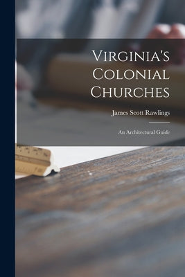 Virginia's Colonial Churches: an Architectural Guide - Paperback