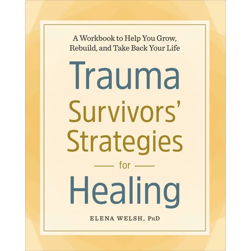Trauma Survivors' Strategies for Healing: A Workbook to Help You Grow, Rebuild, and Take Back Your Life - Paperback