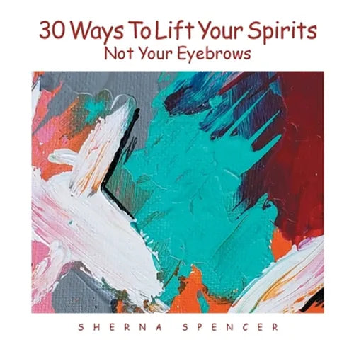Thirty Ways to Lift Your Spirits, Not Your Eyebrows - Paperback