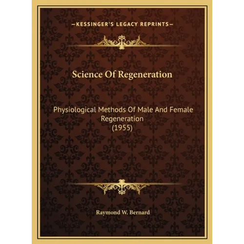 Science Of Regeneration: Physiological Methods Of Male And Female Regeneration (1955) - Hardcover