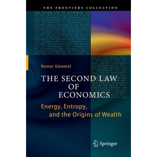 The Second Law of Economics: Energy, Entropy, and the Origins of Wealth - Paperback