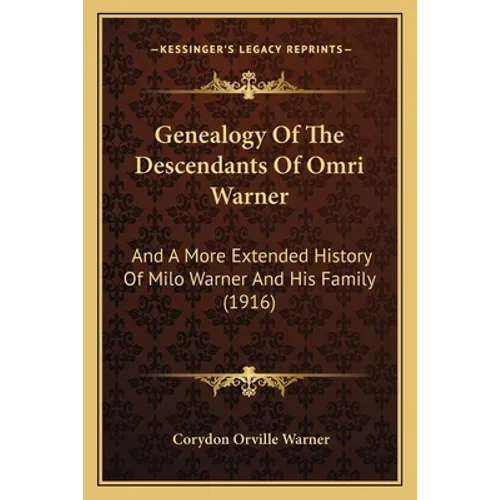 Genealogy Of The Descendants Of Omri Warner: And A More Extended History Of Milo Warner And His Family (1916) - Paperback