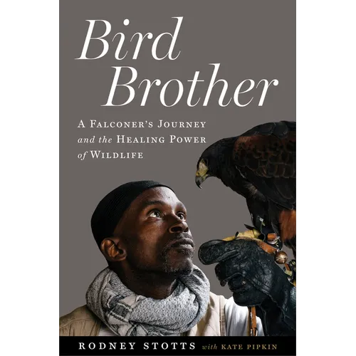 Bird Brother: A Falconer's Journey and the Healing Power of Wildlife - Paperback