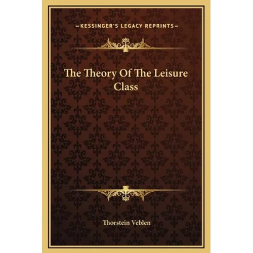 The Theory Of The Leisure Class - Hardcover