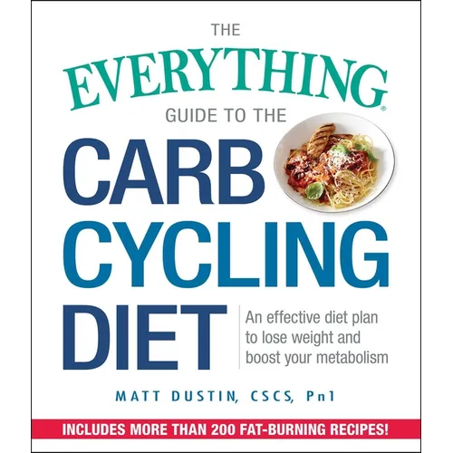 The Everything Guide to the Carb Cycling Diet: An Effective Diet Plan to Lose Weight and Boost Your Metabolism - Paperback