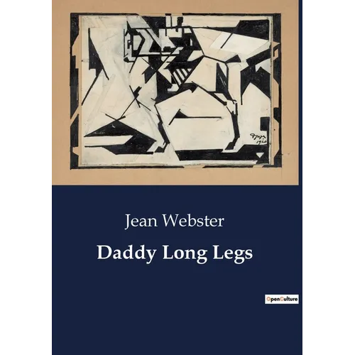 Daddy Long Legs: A Journey from Orphanage to College: The Letters of Judy Abbott - Paperback