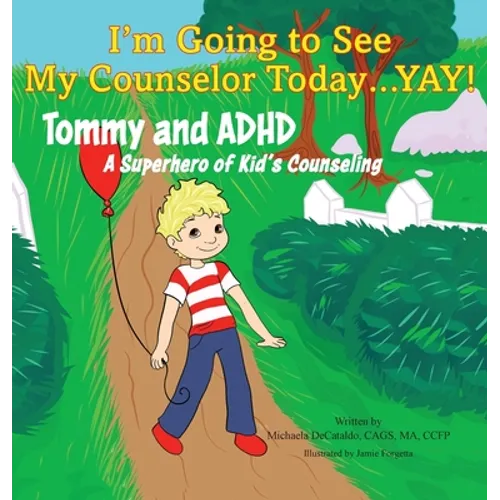 I'm Going to See My Counselor Today...Yay! Tommy and ADHD, A Superhero of Kid's Counseling - Hardcover