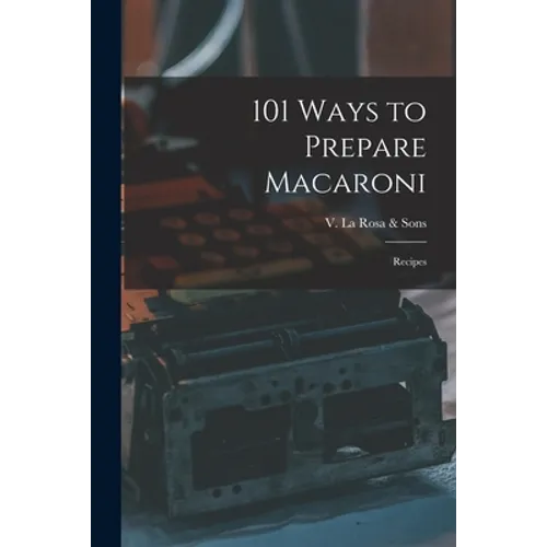 101 Ways to Prepare Macaroni: Recipes - Paperback