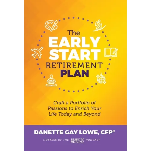 The Early Start Retirement Plan: Craft a Portfolio of Passions to Enrich Your Life Today and Beyond - Hardcover