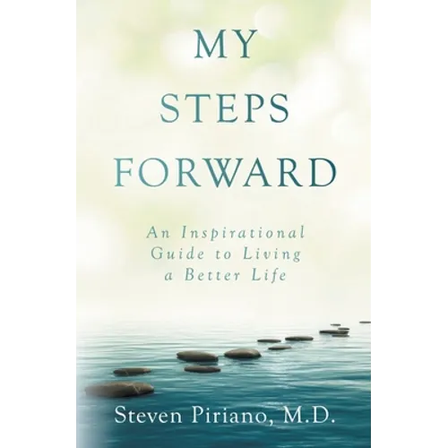 My Steps Forward: An Inspirational Guide to Living a Better Life - Paperback