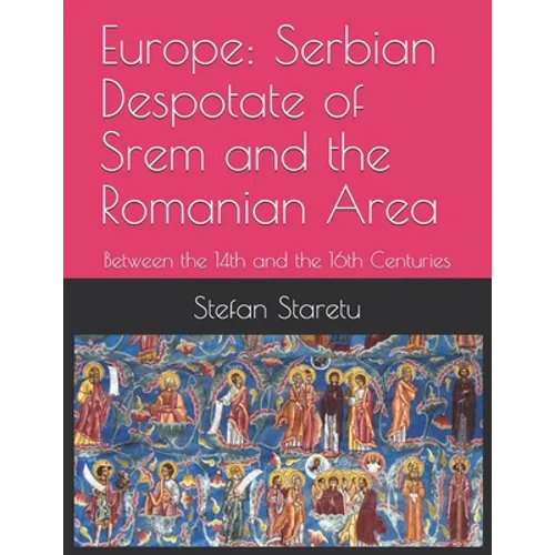 Europe: Serbian Despotate of Srem and the Romanian Area: Between the 14th and the 16th Centuries - Paperback