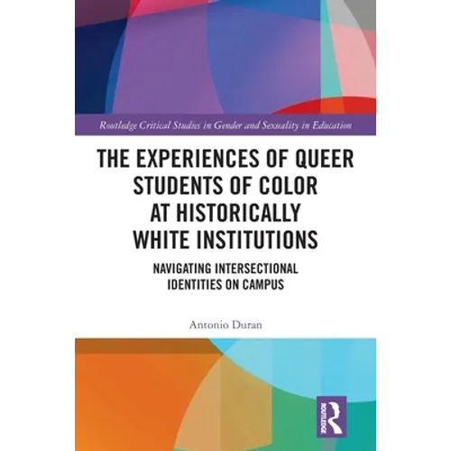 The Experiences of Queer Students of Color at Historically White Institutions: Navigating Intersectional Identities on Campus - Paperback
