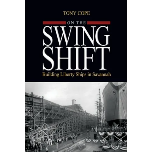 On the Swing Shift: Building Liberty Ships in Savannah - Paperback