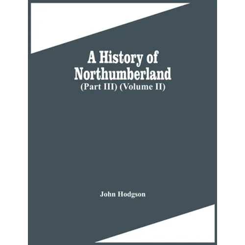 A History Of Northumberland (Part Iii) (Volume Ii) - Paperback