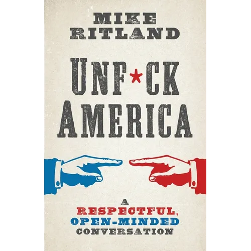 Unfuck America: A Respectful, Open-Minded Conversation - Paperback