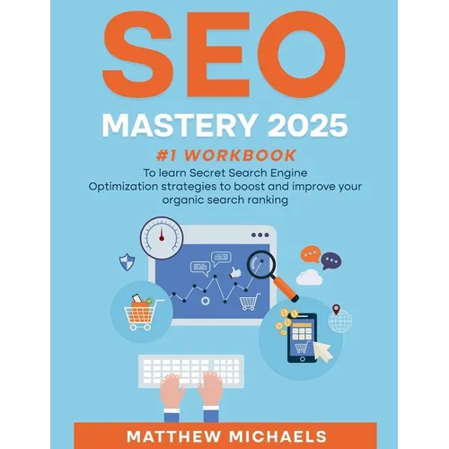 SEO Mastery 2025 #1 Workbook to Learn Secret Search Engine Optimization Strategies to Boost and Improve Your Organic Search Ranking - Paperback