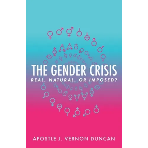 The Gender Crisis: Real, Natural, or Imposed? - Paperback