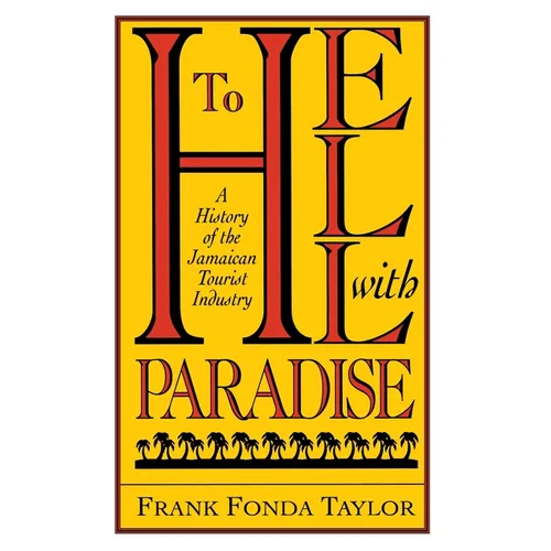 To Hell With Paradise: A History Of The Jamaican Tourist Industry - Paperback