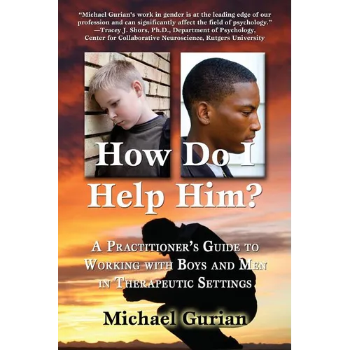 How Do I Help Him?: A Practitioners Guide to Working with Boys and Men in Therapeutic Settings - Paperback