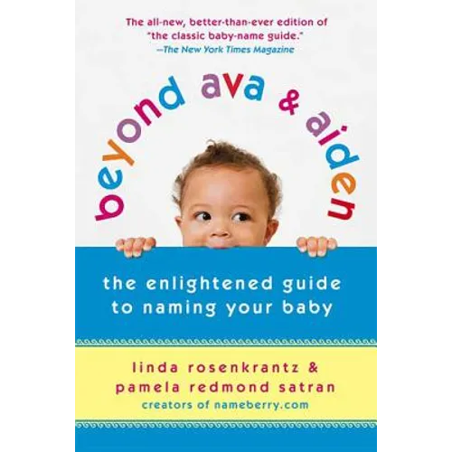 Beyond Ava & Aiden: The Enlightened Guide to Naming Your Baby - Paperback
