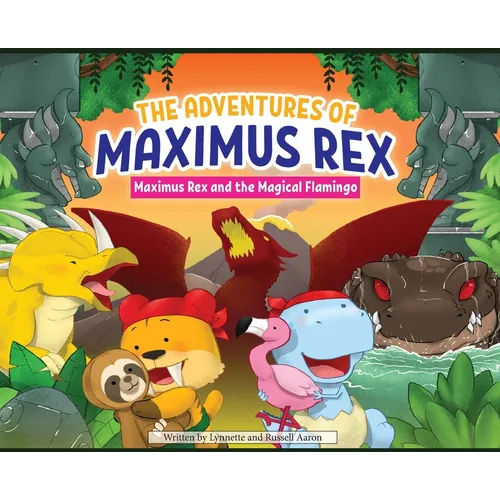 The Adventures of Maximus Rex: Maximus Rex and the Magical Flamingo - Hardcover