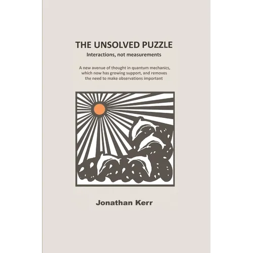 The Unsolved Puzzle: Interactions, not measurements - Paperback