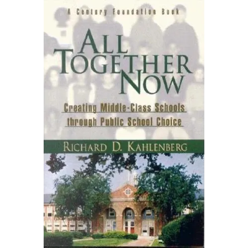 All Together Now: Creating Middle-Class Schools Through Public School Choice - Paperback
