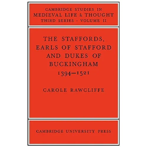 The Staffords, Earls of Stafford and Dukes of Buckingham: 1394 1521 - Paperback