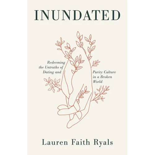 Inundated: Redeeming the Untruths of Dating and Purity Culture in a Broken World - Paperback