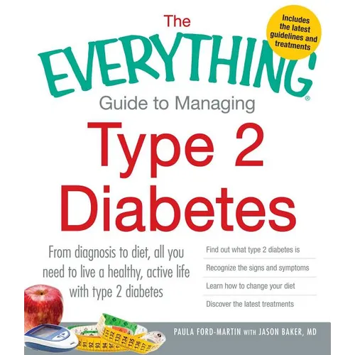 The Everything Guide to Managing Type 2 Diabetes: From Diagnosis to Diet, All You Need to Live a Healthy, Active Life with Type 2 Diabetes - Find Out - Paperback