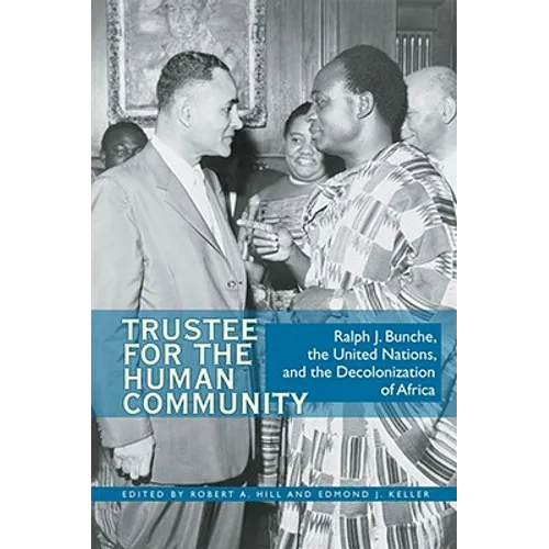 Trustee for the Human Community: Ralph J. Bunche, the United Nations, and the Decolonization of Africa - Paperback