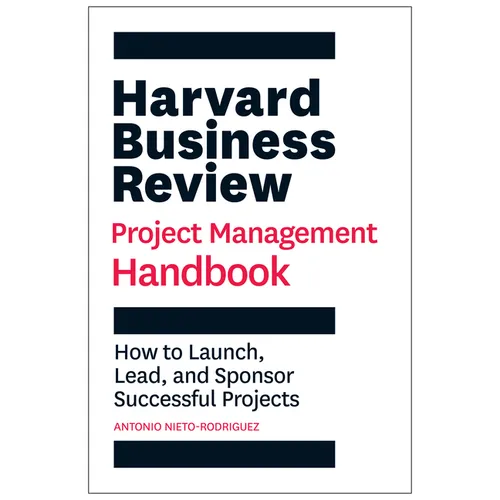 Harvard Business Review Project Management Handbook: How to Launch, Lead, and Sponsor Successful Projects - Paperback